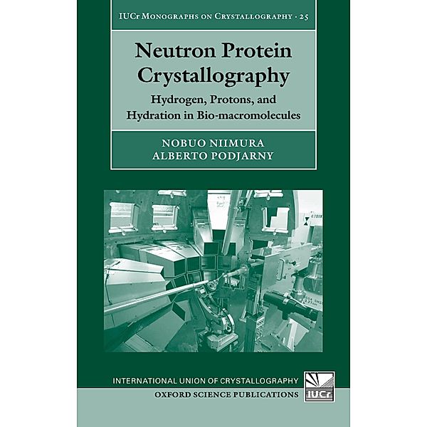 Neutron Protein Crystallography / International Union of Crystallography Monographs on Crystallography Bd.25, Nobuo Niimura, Alberto Podjarny