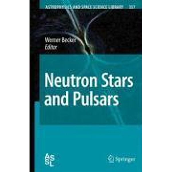 Neutron Stars and Pulsars / Astrophysics and Space Science Library Bd.357