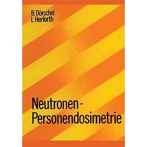 Neutronen-Personendosimetrie / Lehrbücher und Monographien aus dem Gebiete der exakten Wissenschaften Bd.7, B. Dörschel, Herforth