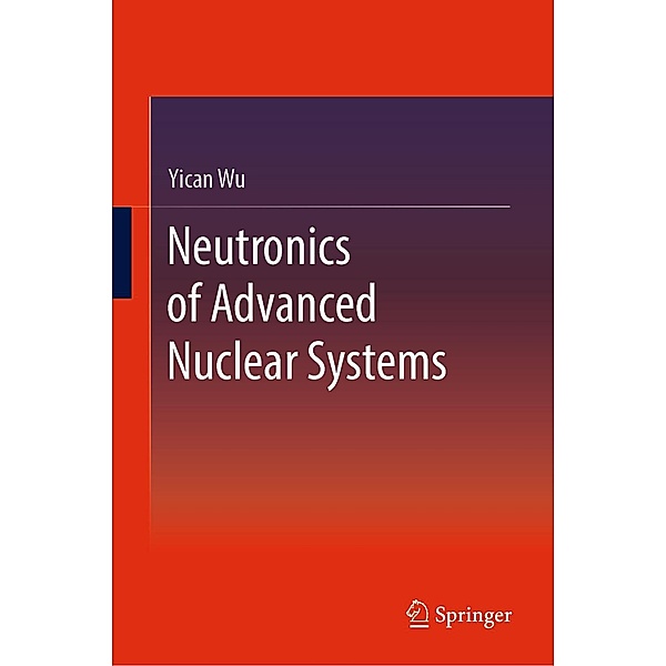 Neutronics of Advanced Nuclear Systems, Yican Wu