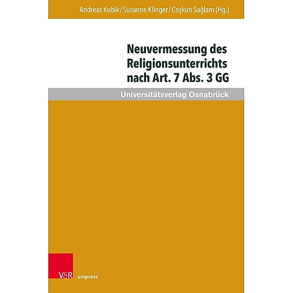 Neuvermessung des Religionsunterrichts nach Art. 7 Abs. 3 GG / Veröffentlichungen des Instituts für Islamische Theologie der Universität Osnabrück