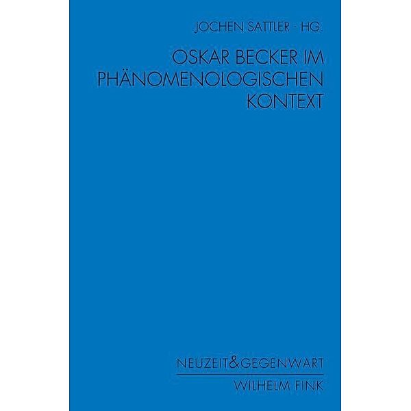 Neuzeit und Gegenwart / Oskar Becker im phänomenologischen Kontext, Jochen Sattler