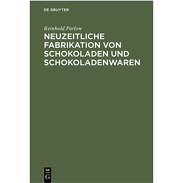 Neuzeitliche Fabrikation von Schokoladen und Schokoladenwaren, Reinhold Parlow