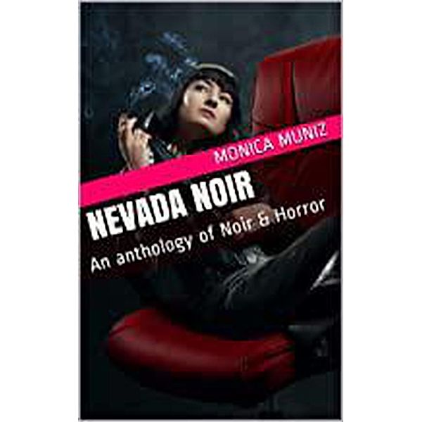 Nevada Noir An Anthology of Noir & Horror, Monica Muniz