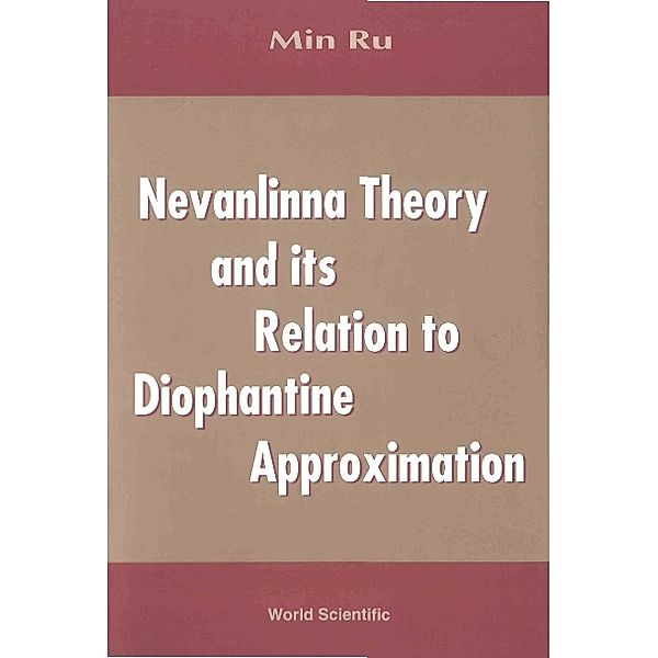Nevanlinna Theory And Its Relation To Diophantine Approximation, Min Ru