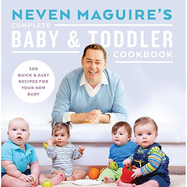 Neven Maguire's Complete Baby and Toddler Cookbook, Neven Maguire