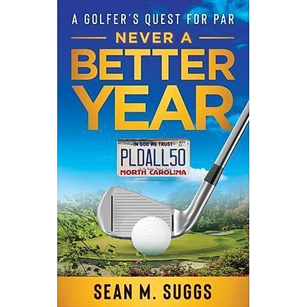 Never a better year A Golfer's Quest for Par, Sean Suggs