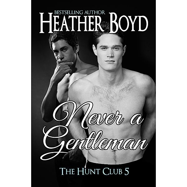 Never a Gentleman (Hunt Club, #5) / Hunt Club, Heather Boyd