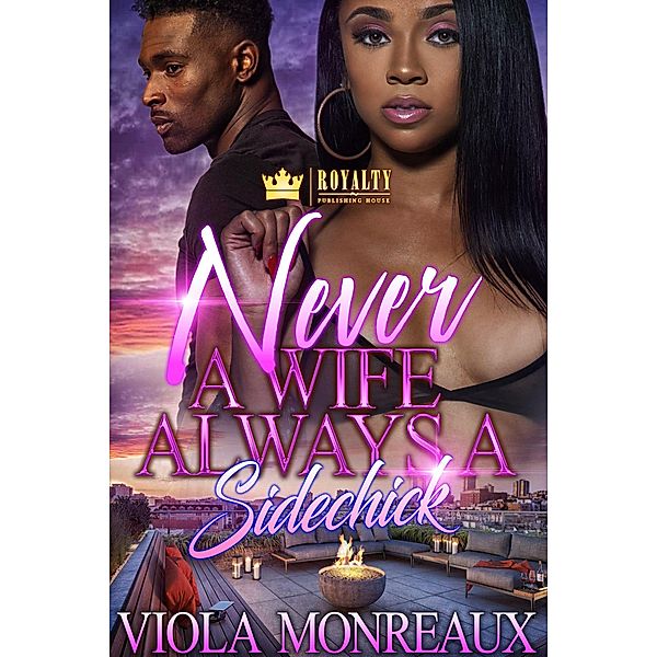 Never A Wife Always A Side Chick / Never A Wife Always A Side Chick Bd.1, Viola Monreaux