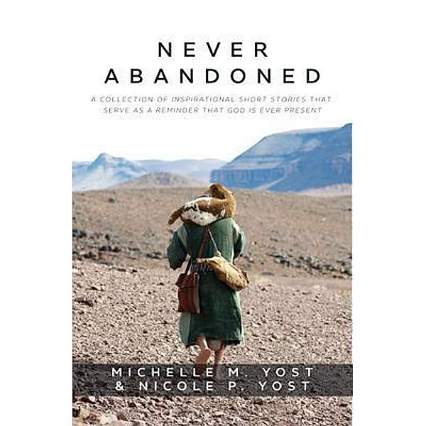 Never Abandoned, Michelle M Yost, Nicole P Yost