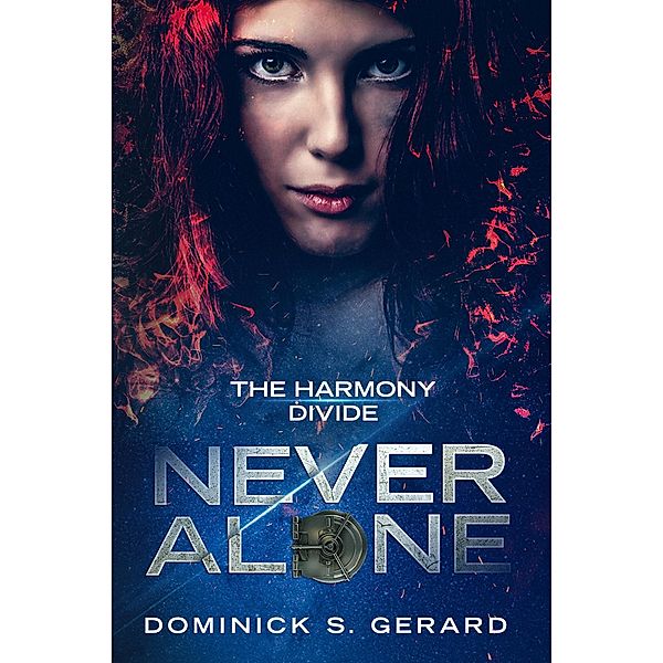 Never Alone (The Harmony Divide, #1) / The Harmony Divide, Dominick S Gerard