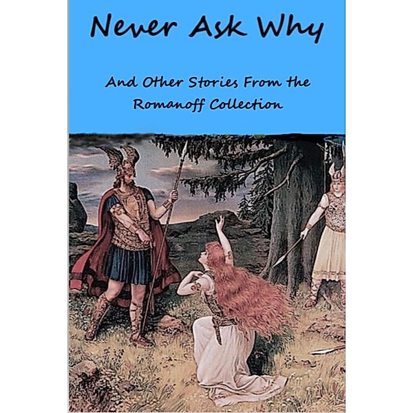 Never Ask Why    And Other Stories From the  Romanoff Collection, Kezel Romanoff