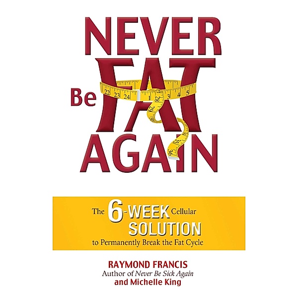 Never Be Fat Again, Raymond Francis, Michele King