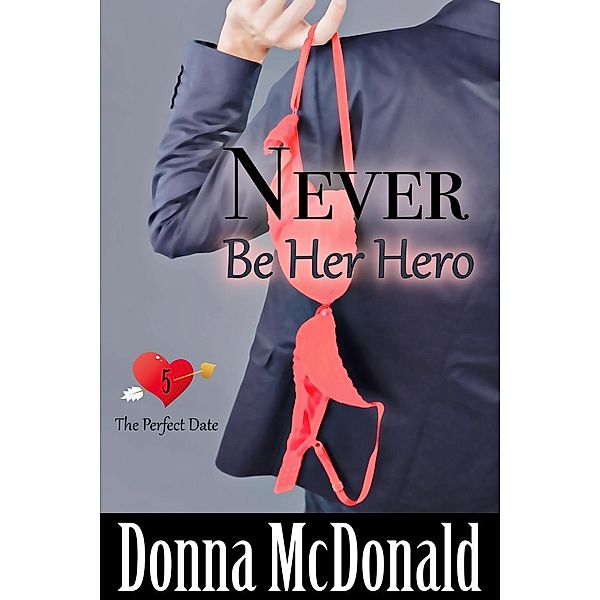 Never Be Her Hero (The Perfect Date, #5) / The Perfect Date, Donna McDonald