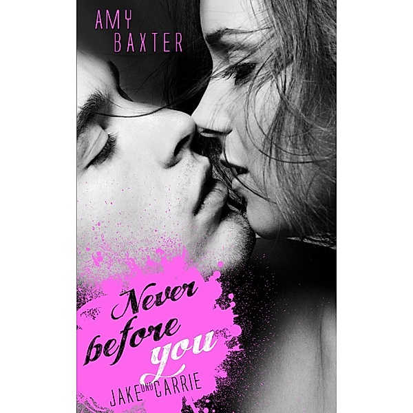 Never before you - Jake & Carrie, Amy Baxter