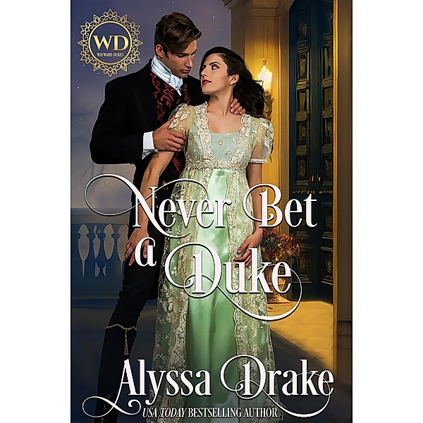 Never Bet a Duke: Dukes and Wallflowers (Wayward Dukes' Alliance, #7) / Wayward Dukes' Alliance, Alyssa Drake, Wayward Dukes