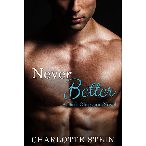 Never Better (Dark Obsession), Charlotte Stein