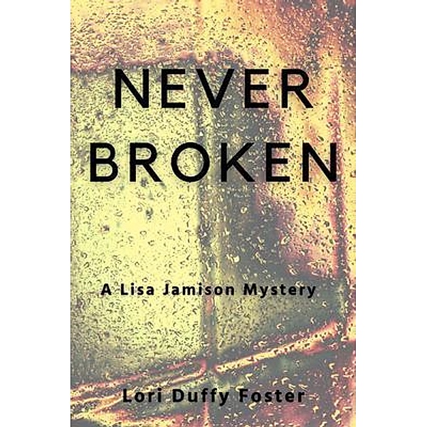 Never Broken / A Lisa Jamison Mystery Bd.2, Lori Duffy Foster