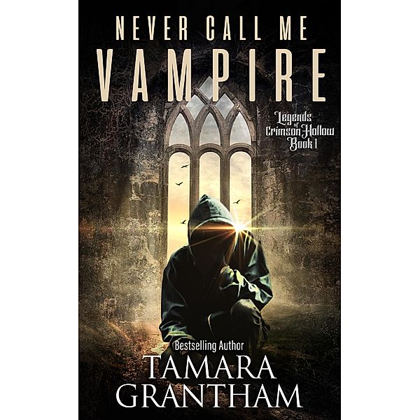 Never Call Me Vampire (Legends of Crimson Hollow, #1) / Legends of Crimson Hollow, Tamara Grantham