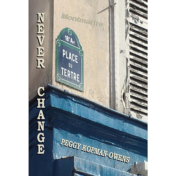 Never Change Montmartre (SEVEN PARIS MYSTERIES, #7) / SEVEN PARIS MYSTERIES, Peggy Kopman-Owens