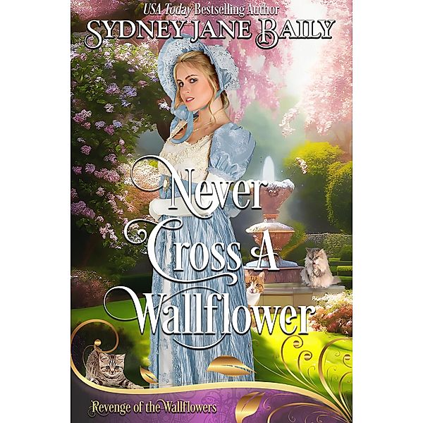 Never Cross A Wallflower (Revenge of the Wallflowers, #2) / Revenge of the Wallflowers, Sydney Jane Baily