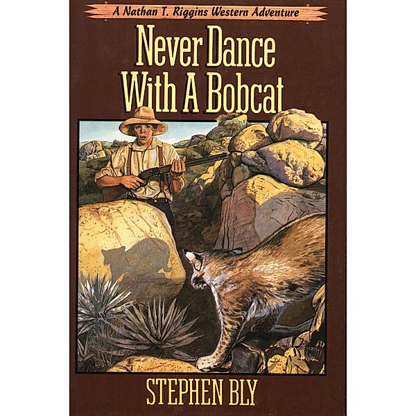 Never Dance With a Bobcat (The Nathan T. Riggins Western Adventure, #5) / The Nathan T. Riggins Western Adventure, Stephen Bly