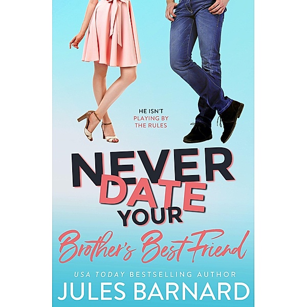 Never Date Your Brother's Best Friend / Never Date, Jules Barnard