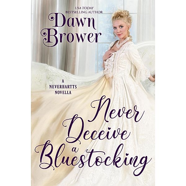 Never Deceive a Bluestocking (The Neverhartts, #4) / The Neverhartts, Dawn Brower