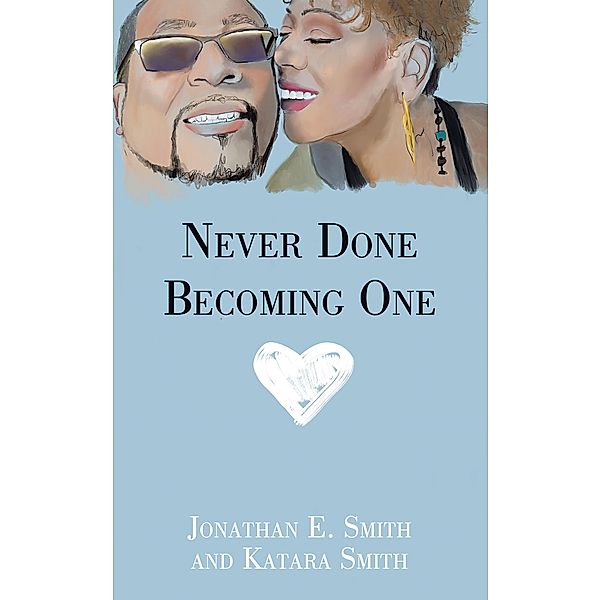 Never Done Becoming One, Jonathan E. Smith, Katara Smith