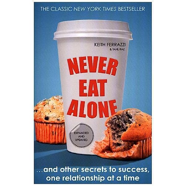 Never Eat Alone, Keith Ferrazzi, Tahl Raz