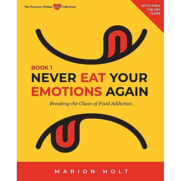 Never Eat Your Emotions Again: Breaking the Chain of Food Addiction (Book 1) / NEVER EAT YOUR EMOTIONS AGAIN, Marion Holt