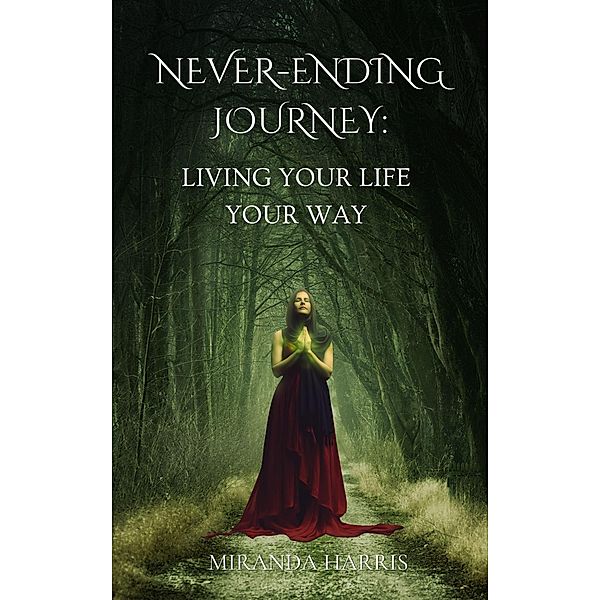 Never-Ending Journey: Living Your Life Your Way, Miranda Harris