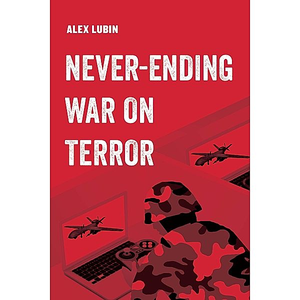 Never-Ending War on Terror / American Studies Now: Critical Histories of the Present Bd.13, Alex Lubin