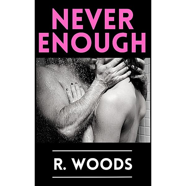 Never Enough, R. Woods