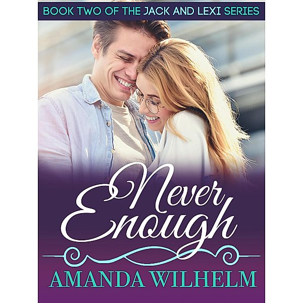 Never Enough (Jack & Lexi, #2) / Jack & Lexi, Amanda Wilhelm