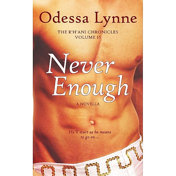 Never Enough (The R'H'ani Chronicles, #15) / The R'H'ani Chronicles, Odessa Lynne