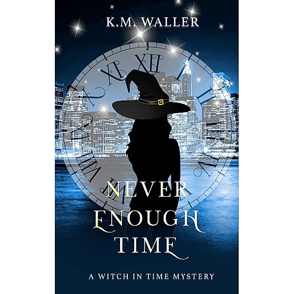 Never Enough Time (Witch in Time: Nuala, #2) / Witch in Time: Nuala, K. M. Waller