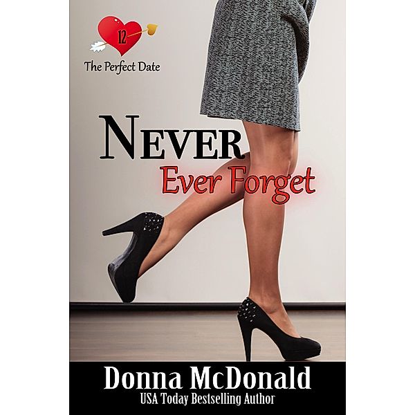 Never Ever Forget (The Perfect Date, #12) / The Perfect Date, Donna McDonald