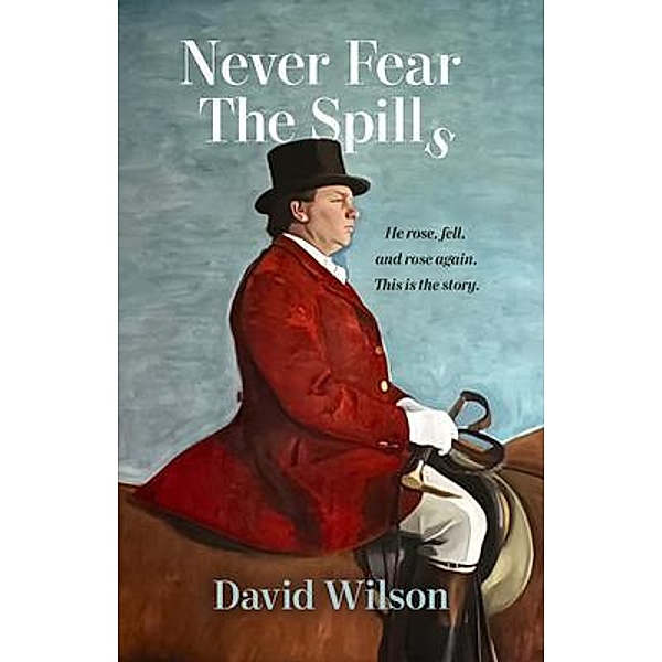 Never Fear the Spills / Sid Harta Publishers, David Wilson
