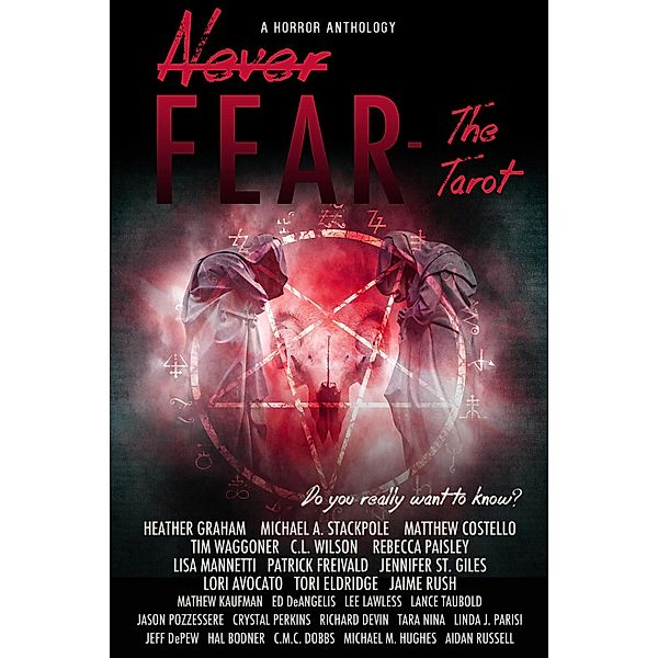 Never Fear - The Tarot, Heather Graham, Tori Eldridge, Lisa Mannetti, Jamie Rush, Rebecca Paisley, Patrick Freivald, Edward DeAngelis, Richard Devin, Lance Taubold, Jeff DePew, Lee Lawless, Lori Avocato, Hal Bodner, Jennifer St. Giles, Linda J. Parisi, Jason Pozzessere, Crystal Perkins, Aidan Russell, Mathew Kaufman, Jane Belmont, Janice M. Jones, Michael M. Hughes, Tim Waggoner, Tara Nina, C. M. C. Dobbs, Michael Stackpole, Matthew Costello, C. L. Wilson