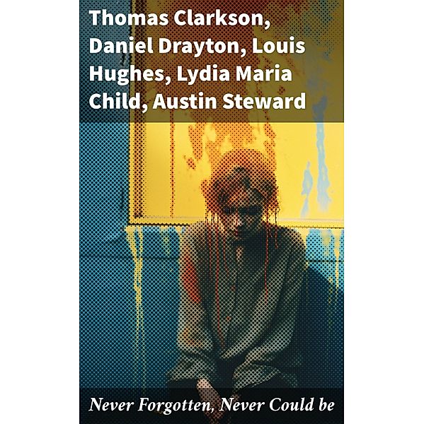 Never Forgotten, Never Could be, Thomas Clarkson, Nat Turner, Henry Bibb, Olaudah Equiano, Sojourner Truth, Mary Prince, Kate Drumgoold, Frederick Douglass, Brantz Mayer, Theodore Canot, Booker T. Washington, Daniel Drayton, Elizabeth Keckley, Charles Ball, Solomon Northup, Josiah Henson, Stephen Smith, Ellen Craft, William Craft, John Gabriel Stedman, Sarah H. Bradford, Lucy A. Delaney, Louis Hughes, L. S. Thompson, F. G. De Fontaine, Henry Box Brown, John Dixon Long, Harriet Jacobs, Jacob D. Green, Thomas S. Gaines, Willie Lynch, Margaretta Matilda Odell, Joseph Mountain, Lydia Maria Child, Austin Steward, Ida B. Wells-Barnett, Moses Grandy, William Wells Brown, William Still