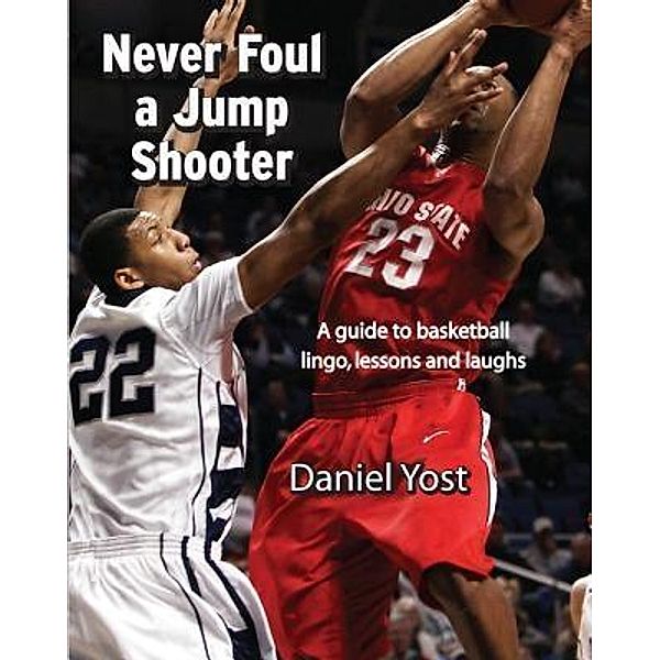 Never Foul A Jump Shooter, Daniel Yost