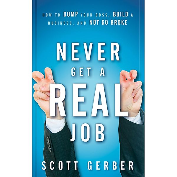 Never Get a Real Job, Scott Gerber