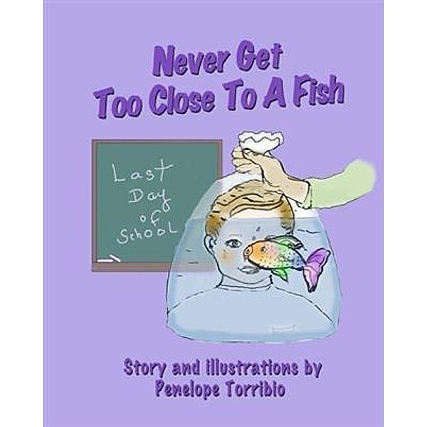 Never Get Too Close to a Fish, Penelope Torribio