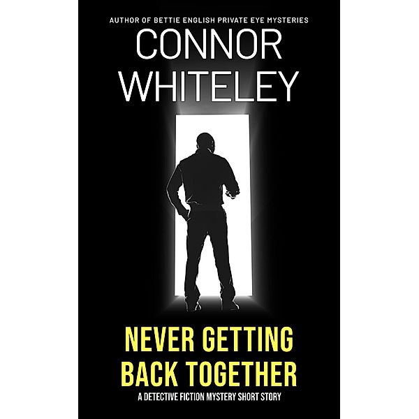 Never Getting Back Together: A Detective Fiction Mystery Short Story, Connor Whiteley