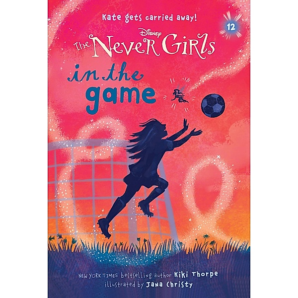 Never Girls #12: In the Game (Disney: The Never Girls) / Never Girls Bd.12, Kiki Thorpe