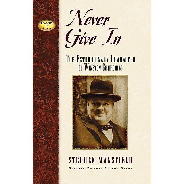 Never Give In / Leaders in Action, Stephen Mansfield