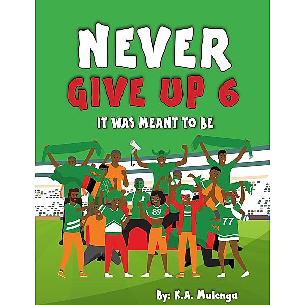 Never Give Up 6- It Was Meant To Be / Never Give Up, K. A. Mulenga