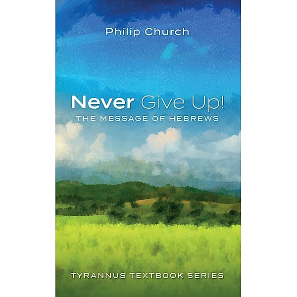 Never Give Up! / Tyrannus Textbook Series, Philip Church