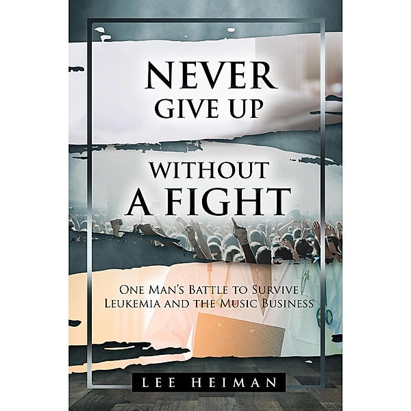 Never Give Up Without A Fight / BookVenture Publishing LLC, Lee Heiman